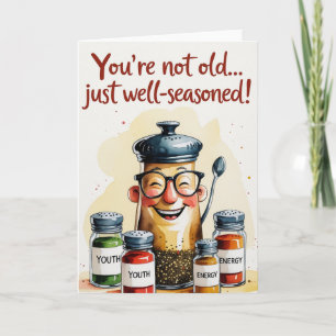 You’re Not Old… Just Well-Seasoned! – Funny  Card