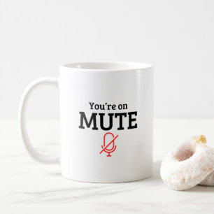 “You’re on mute” funny quote Coffee Mug