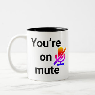 You’re on mute” funny quote Mug
