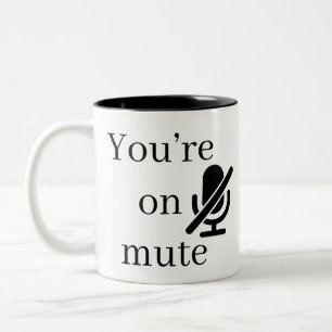 You’re on mute funny quote Mug
