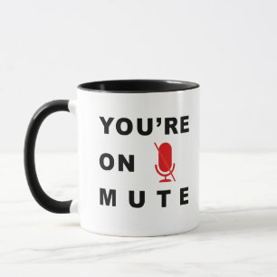 “You’re on mute” funny quote Mug
