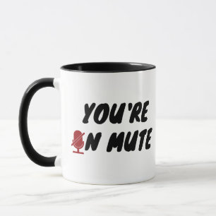 You’re on mute” Funny Quote Mug