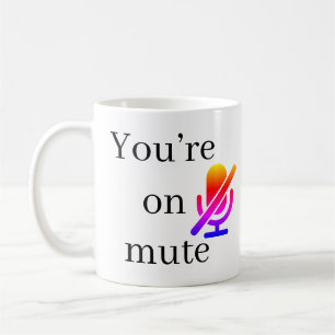 You’re on mute” Funny Zoom Quote Mug