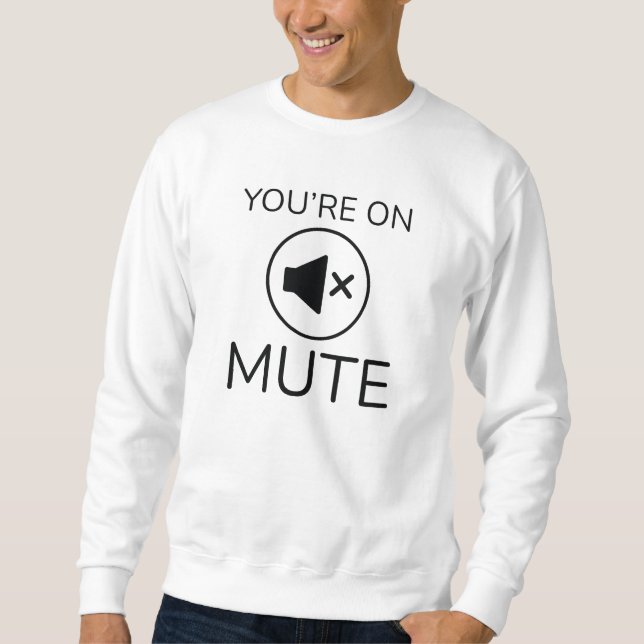 You’re On Mute Sweatshirt (Front)