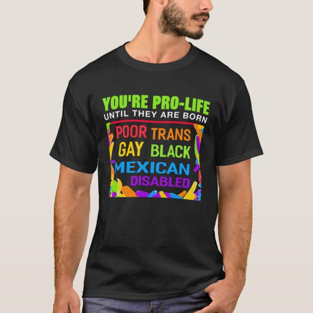 You re Prolife Until They Are Born Trans Gay LGBT T-Shirt (Front)