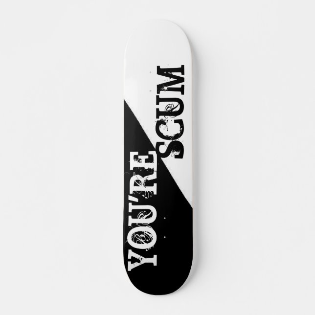 YOU"RE SCUM SKATEBOARD (Front)
