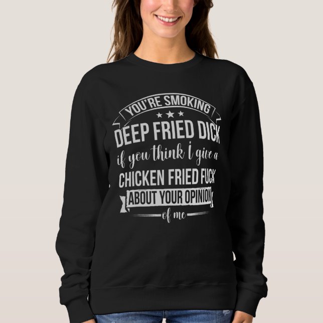 You re Smoking Deep Fried Dick If You Think Sarcas Sweatshirt (Front)