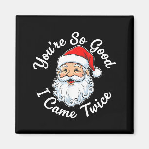 You’re So Good I Came Twice Christmas Santa  Magnet