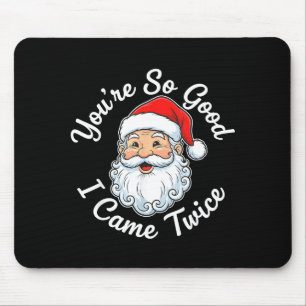 You’re So Good I Came Twice Christmas Santa Mouse Mat