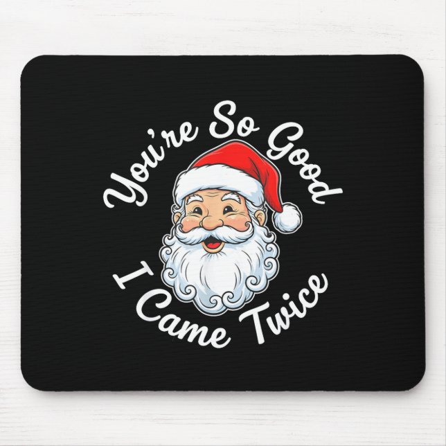You’re So Good I Came Twice Christmas Santa  Mouse Mat (Front)