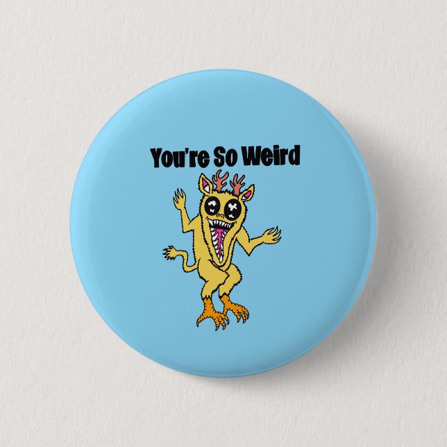 You’re So Weird Button (Front)
