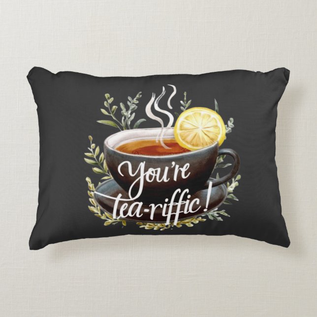You’re Tea-riffic! Funny Tea Lover Graphic Decorative Cushion (Front)