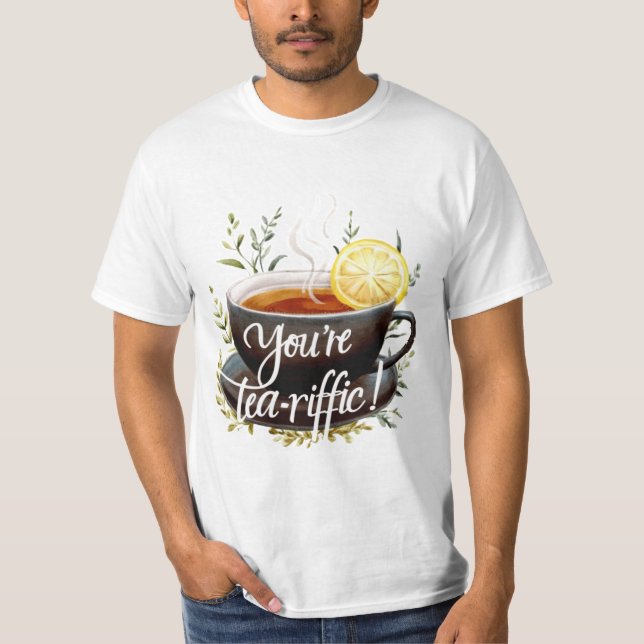 You’re Tea-riffic! Funny Tea Lover Graphic T-Shirt (Front)