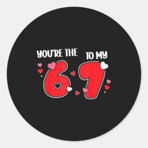 You’re The 6 To My 7 Funny Valentine’s Day 67 Meme Classic Round Sticker