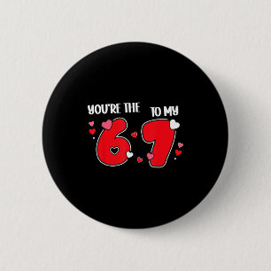 You’re The 6 To My 7 Funny Valentine’s Day 67 Meme Cm Round Badge
