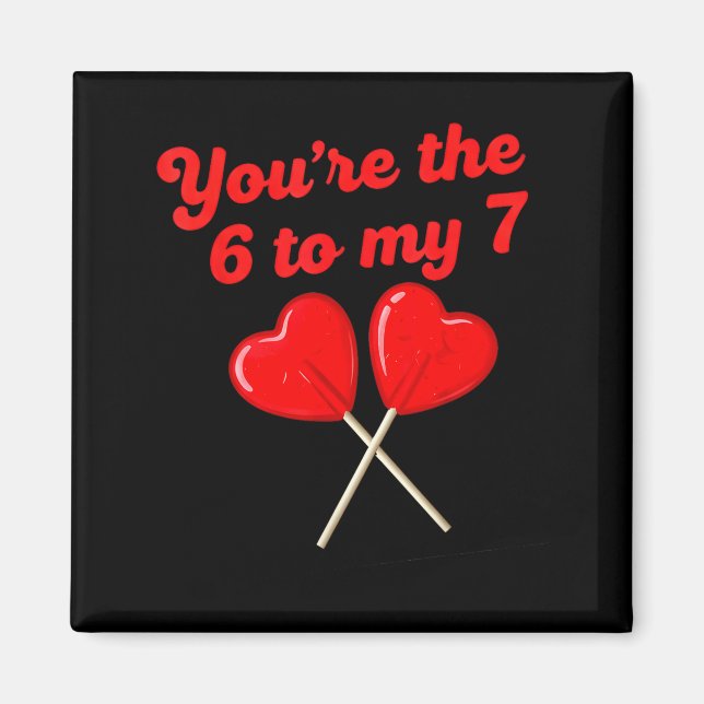 You’re The 6 To My 7 Funny Valentine’s Day 67 Meme Magnet (Front)