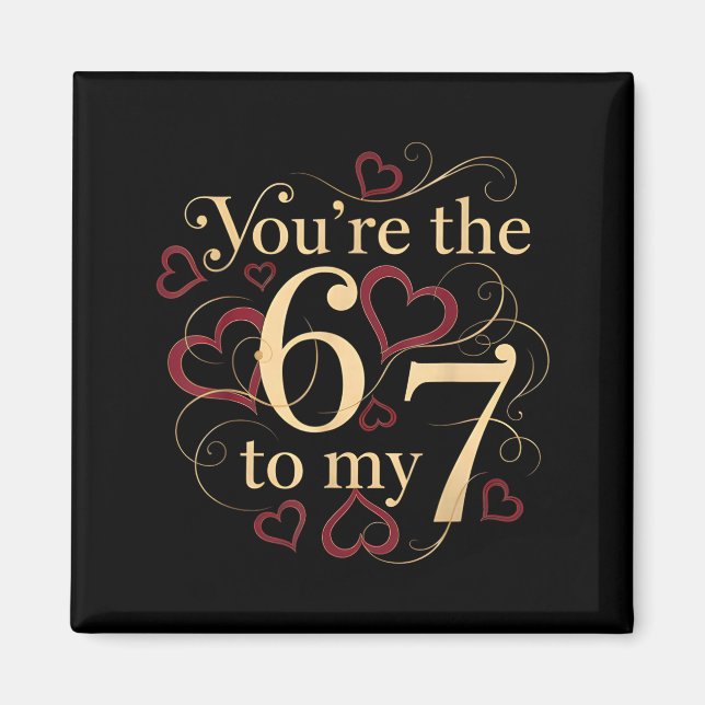 You’re The 6 To My 7 Funny Valentine’s Day 67 Meme Magnet (Front)