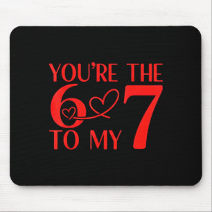 You’re The 6 To My 7 Funny Valentine’s Day 67 Meme Mouse Mat