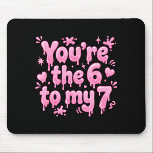 You’re The 6 To My 7 Funny Valentine’s Day 67 Meme Mouse Mat