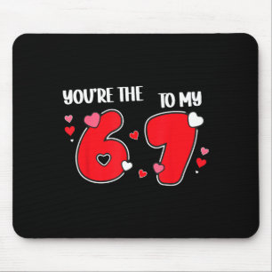 You’re The 6 To My 7 Funny Valentine’s Day 67 Meme Mouse Mat