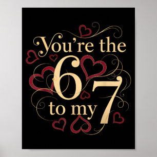You’re The 6 To My 7 Funny Valentine’s Day 67 Meme Poster