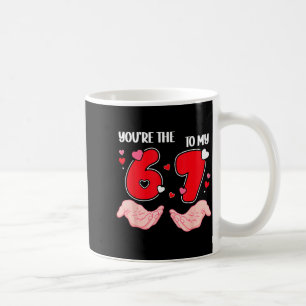 You’re The 6 To My 7 Valentine’s Day 67 Meme 6 7 V Coffee Mug