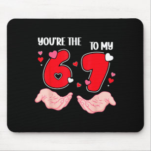 You’re The 6 To My 7 Valentine’s Day 67 Meme 6 7 V Mouse Mat