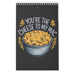 You’re the Cheese to My Mac - Funny Cheese Lover Calendar