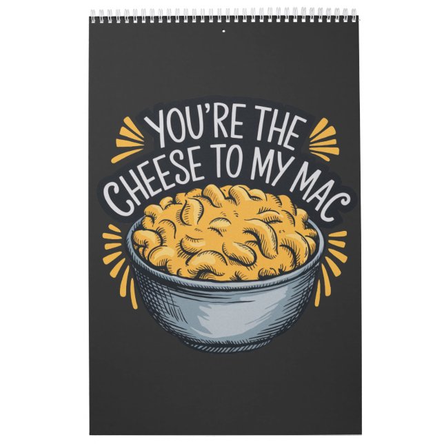 You’re the Cheese to My Mac - Funny Cheese Lover  Calendar (Cover)