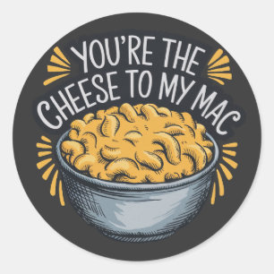 You’re the Cheese to My Mac - Funny Cheese Lover Classic Round Sticker