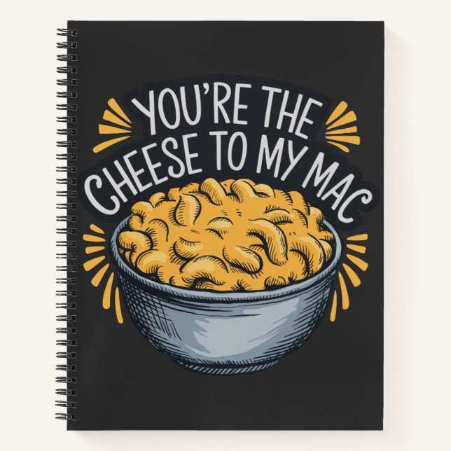 You’re the Cheese to My Mac - Funny Cheese Lover  Notebook (Front)