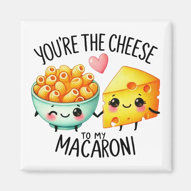 You’re the Cheese to My Macaroni – Magnet (Front)