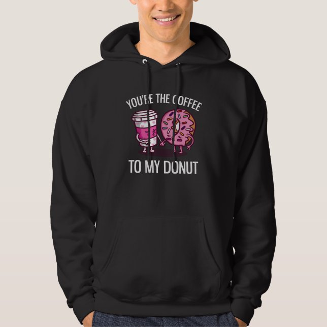 You re The Coffee To My Donut  Coffee Hoodie (Front)