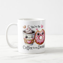 You’re the Coffee to My Doughnut –Mug Mug