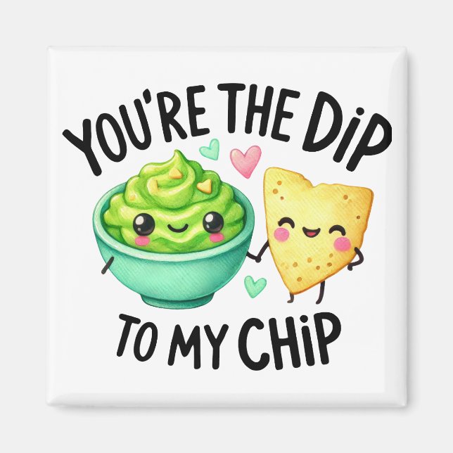 You’re the Dip to My Chip – Stickers Magnet (Front)