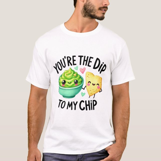You’re the Dip to My Chip – Stickers T-Shirt (Front)
