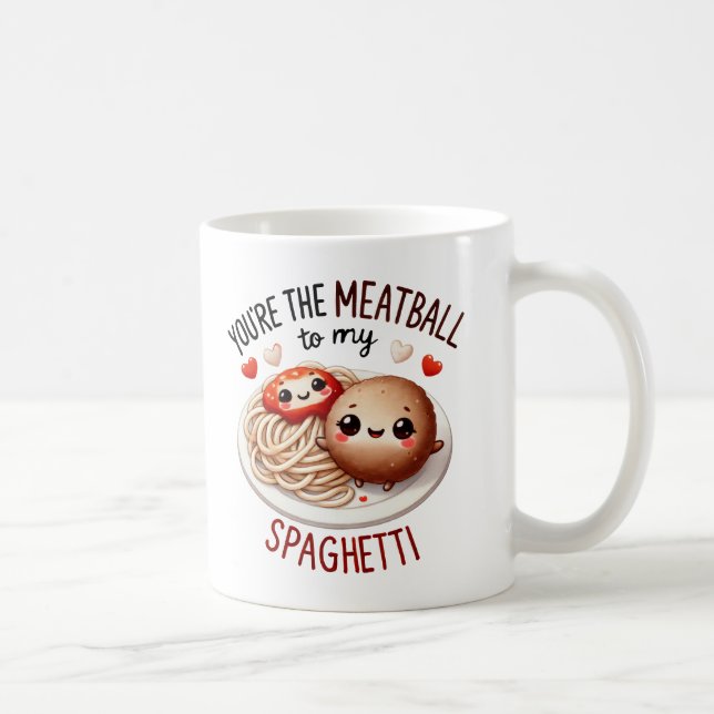 You’re the Meatball to My Spaghetti –Mug Coffee Mug (Right)