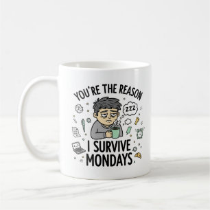 You’re the Reason I Survive Mondays – Fun Mug