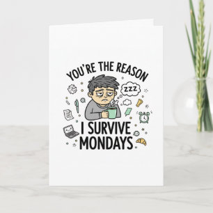You’re the Reason I Survive Mondays – Funny Office Card