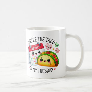 You’re the Taco to My Tuesday – Coffee Mug