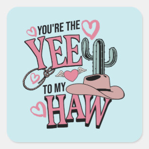 You’re The Yee To My Haw Western Valentine  Square Sticker