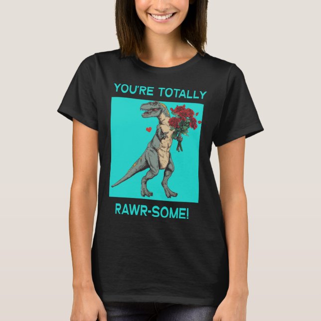 You re Totally Rawr some Cute Valentine s Day Dino T-Shirt (Front)