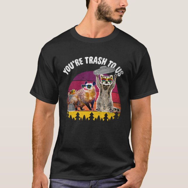 You re Trash To Us  Racoon And Possum T-Shirt (Front)