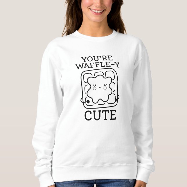 You’re Waffle-Y Cute Sweatshirt (Front)