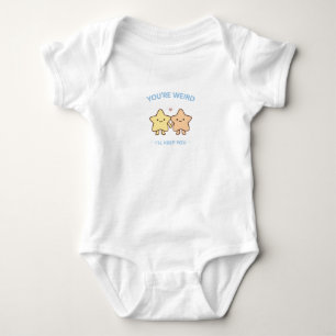 You’re Weird I’ll Keep You Star Art Baby Bodysuit