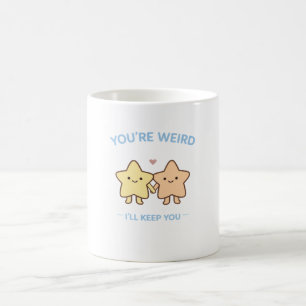 You’re Weird I’ll Keep You Star Art Coffee Mug