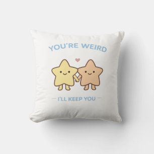 You’re Weird I’ll Keep You Star Art Cushion