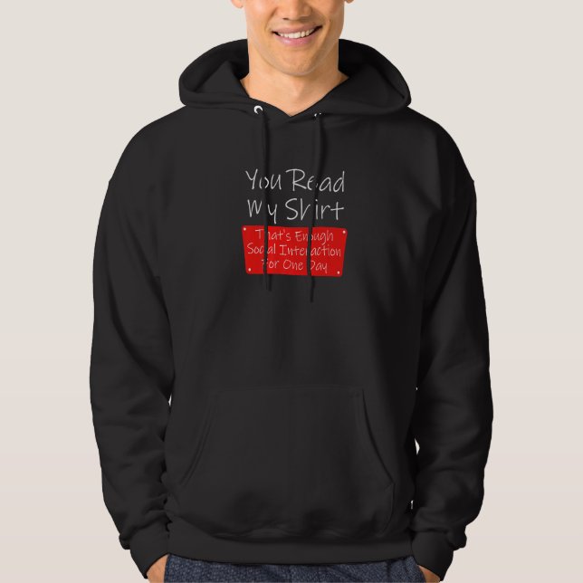 You Read My  Enough Social Interaction Sarcasm Hoodie (Front)