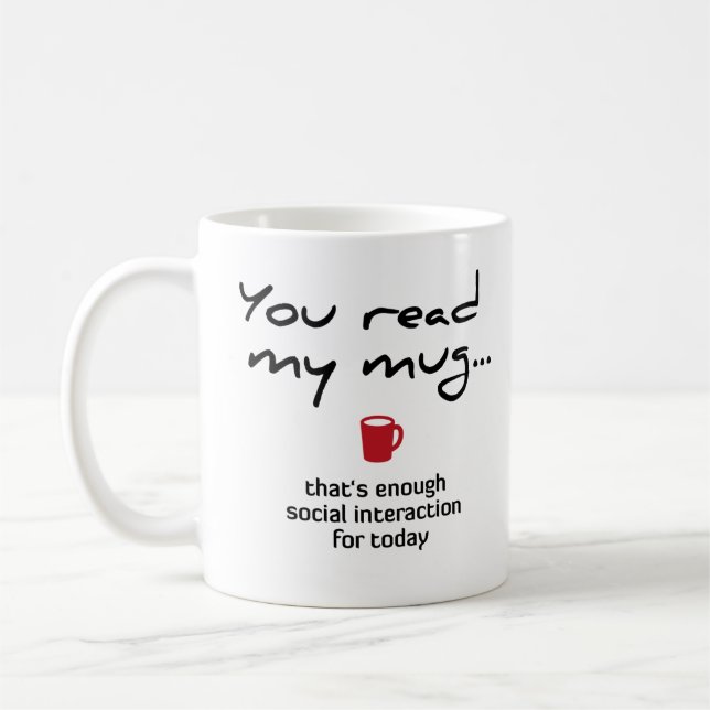 You read my mug … that's enough social interaction (Left)