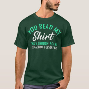 You Read My Shirt Thats Enough Social Interaction